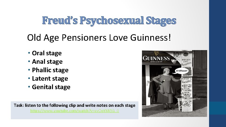 Freud’s Psychosexual Stages Old Age Pensioners Love Guinness! • Oral stage • Anal stage