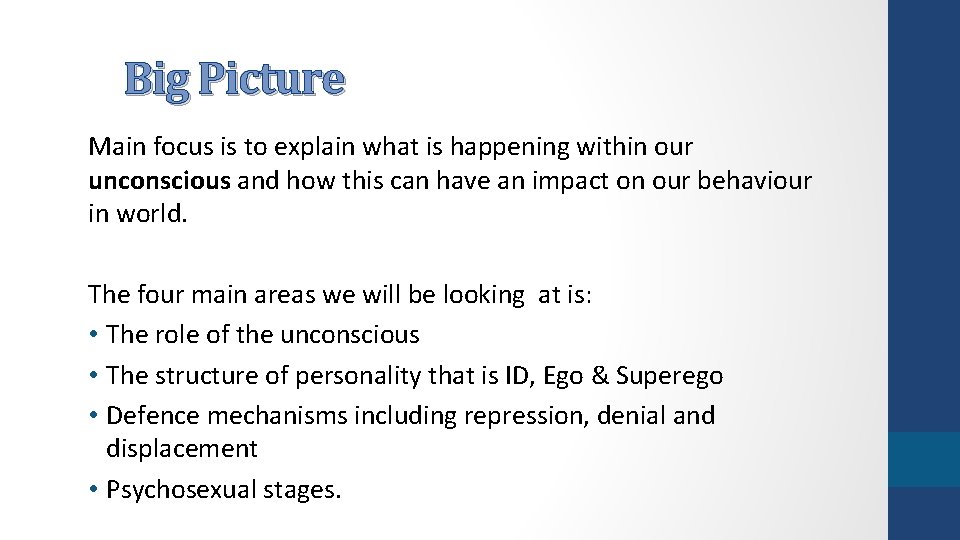 Big Picture Main focus is to explain what is happening within our unconscious and