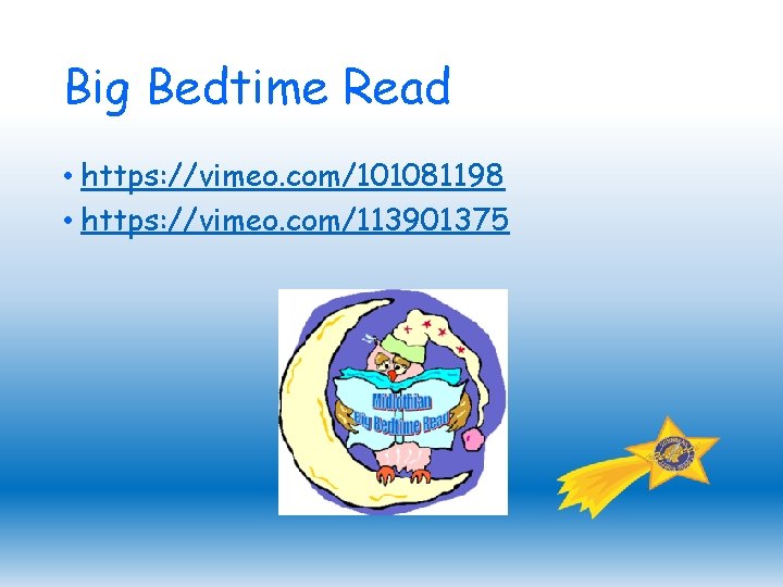 Big Bedtime Read • https: //vimeo. com/101081198 • https: //vimeo. com/113901375 