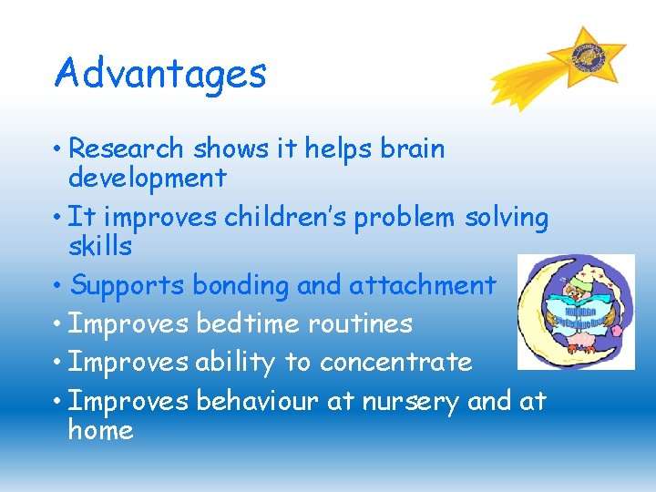 Advantages • Research shows it helps brain development • It improves children’s problem solving