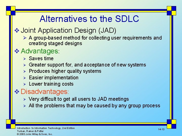 Alternatives to the SDLC v Joint Application Design (JAD) Ø A group-based method for
