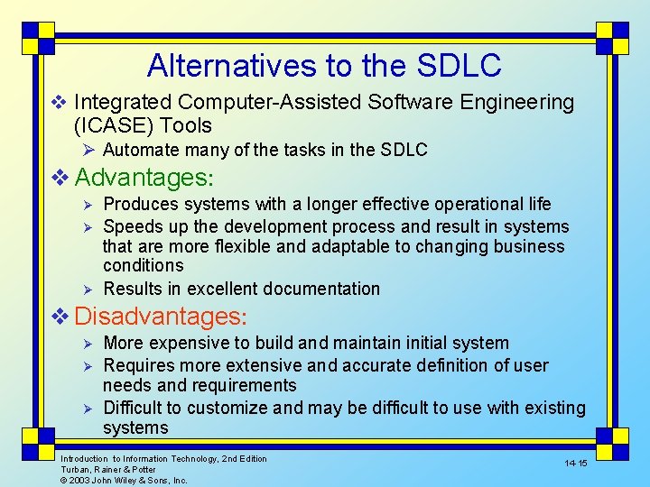 Alternatives to the SDLC v Integrated Computer-Assisted Software Engineering (ICASE) Tools Ø Automate many