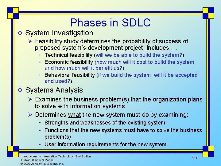 Phases in SDLC v System Investigation Ø Feasibility study determines the probability of success