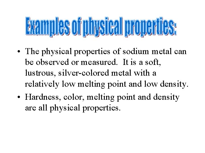  • The physical properties of sodium metal can be observed or measured. It