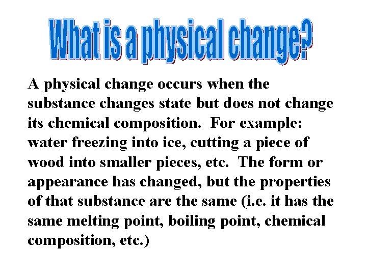 A physical change occurs when the substance changes state but does not change its