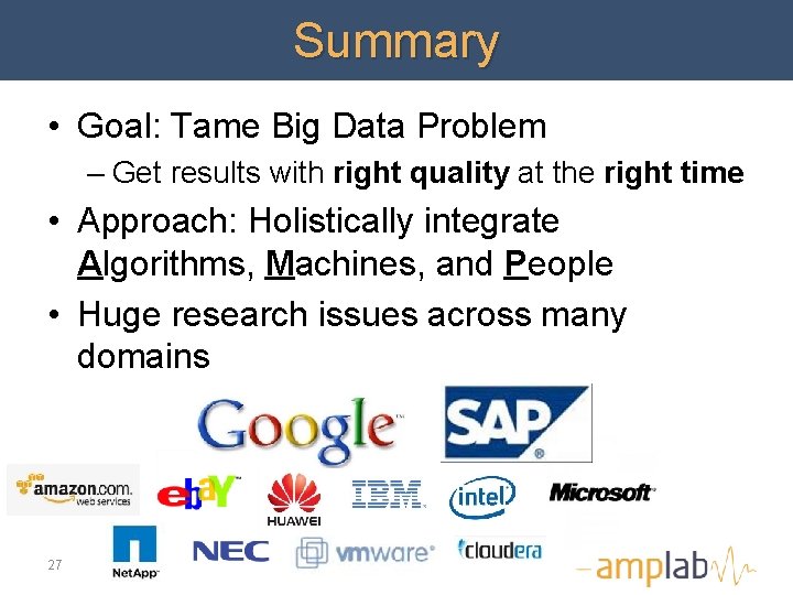 Summary • Goal: Tame Big Data Problem – Get results with right quality at