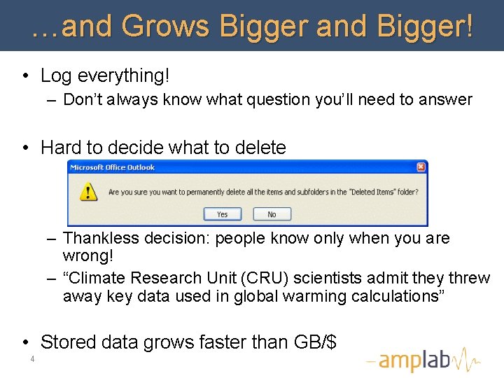 …and Grows Bigger and Bigger! • Log everything! – Don’t always know what question
