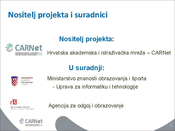 Nositelj projekta i suradnici Nositelj projekta: Hrvatska akademska i istraživačka mreža – CARNet U