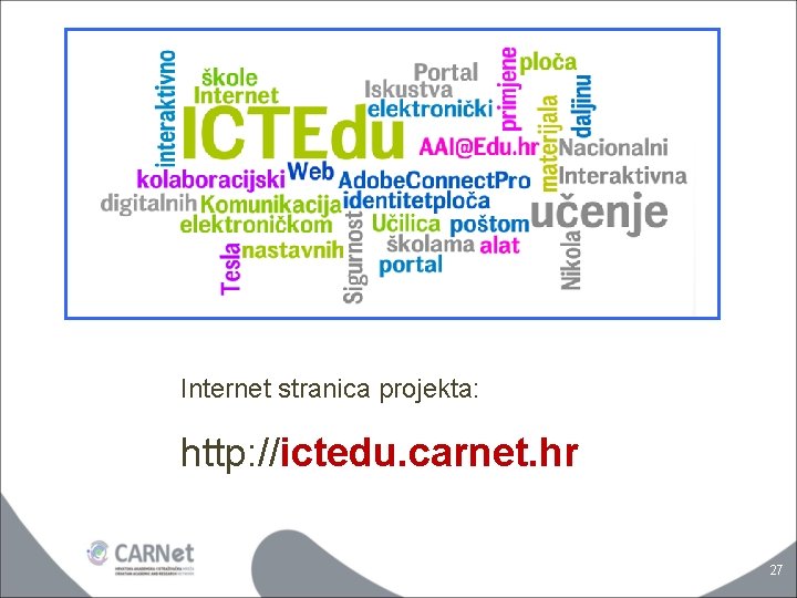 Internet stranica projekta: http: //ictedu. carnet. hr 27 