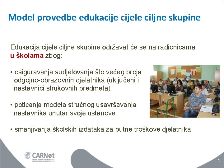 Model provedbe edukacijele ciljne skupine Edukacija cijele ciljne skupine održavat će se na radionicama