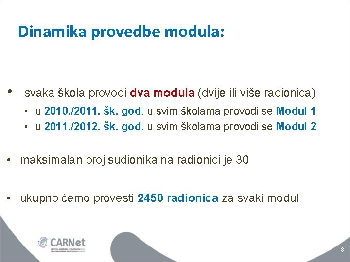 Dinamika provedbe modula: • svaka škola provodi dva modula (dvije ili više radionica) •