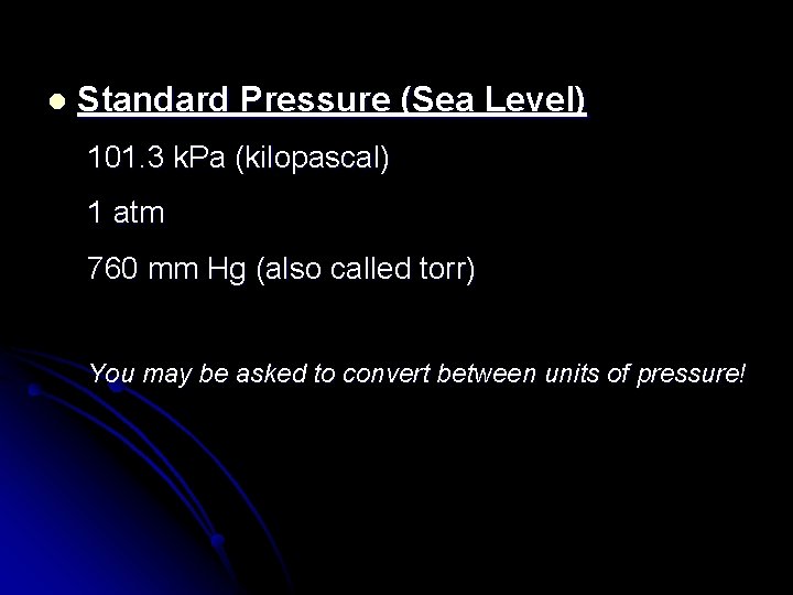 l Standard Pressure (Sea Level) 101. 3 k. Pa (kilopascal) 1 atm 760 mm