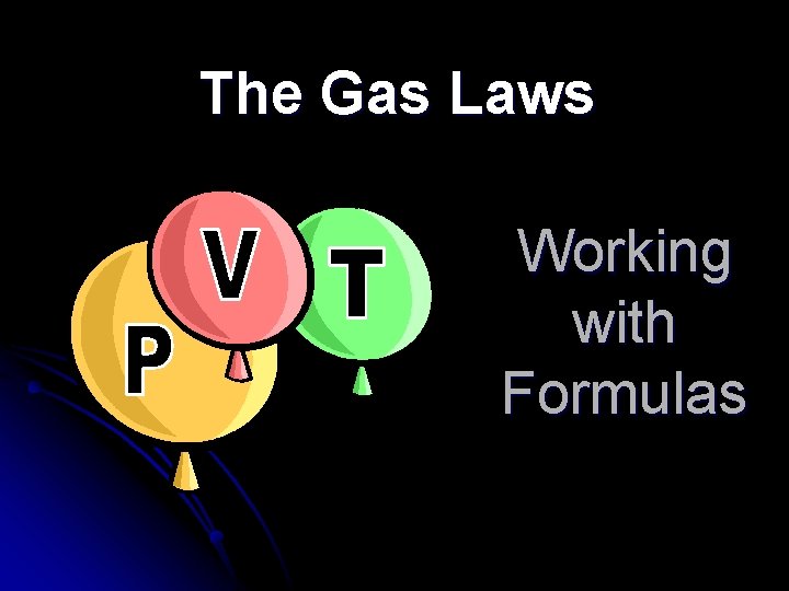 The Gas Laws Working with Formulas 