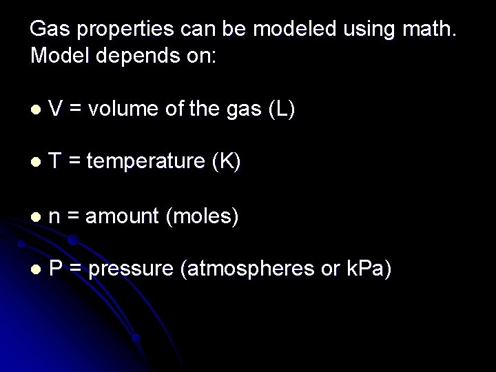 Gas properties can be modeled using math. Model depends on: l V = volume