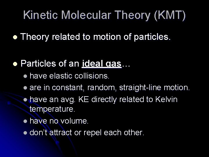 Kinetic Molecular Theory (KMT) l Theory related to motion of particles. l Particles of