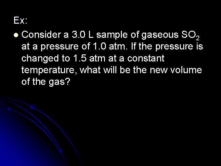 Ex: l Consider a 3. 0 L sample of gaseous SO 2 at a