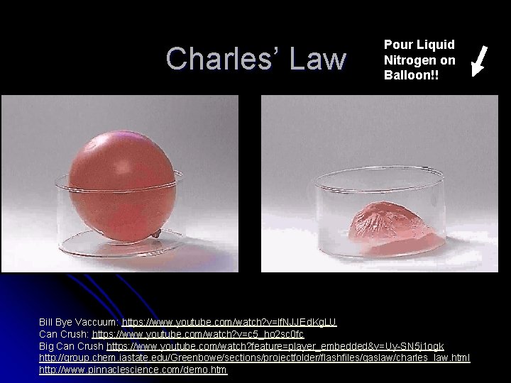 Charles’ Law Pour Liquid Nitrogen on Balloon!! Bill Bye Vaccuum: https: //www. youtube. com/watch?