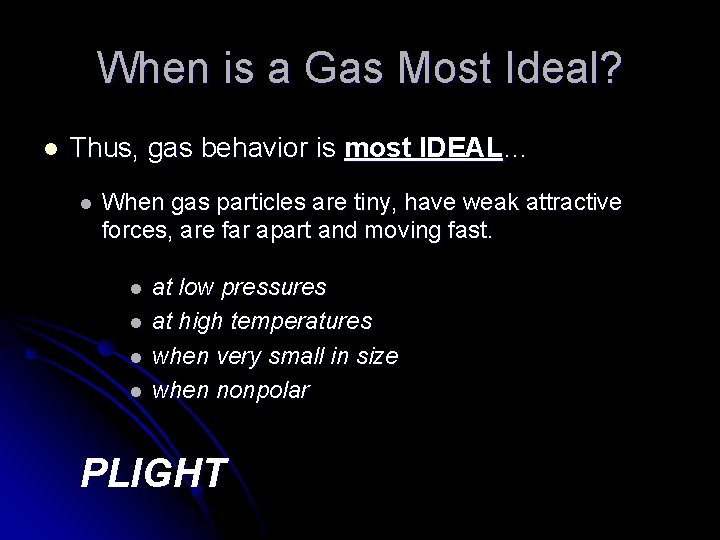 When is a Gas Most Ideal? l Thus, gas behavior is most IDEAL… l