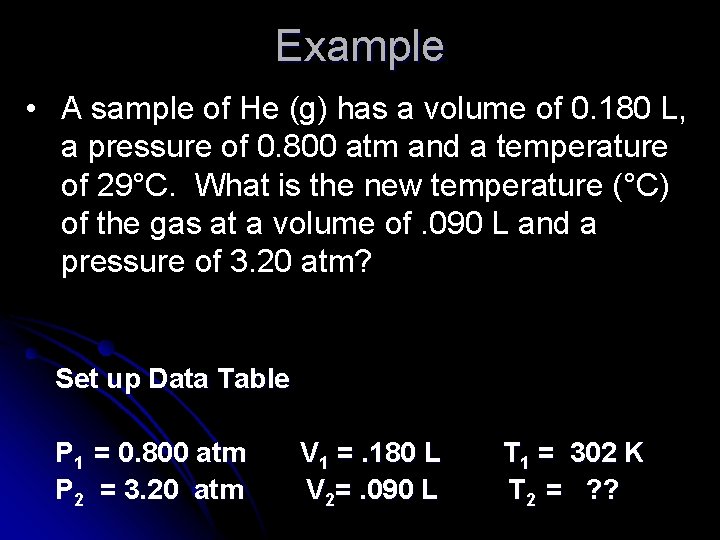 Example • A sample of He (g) has a volume of 0. 180 L,