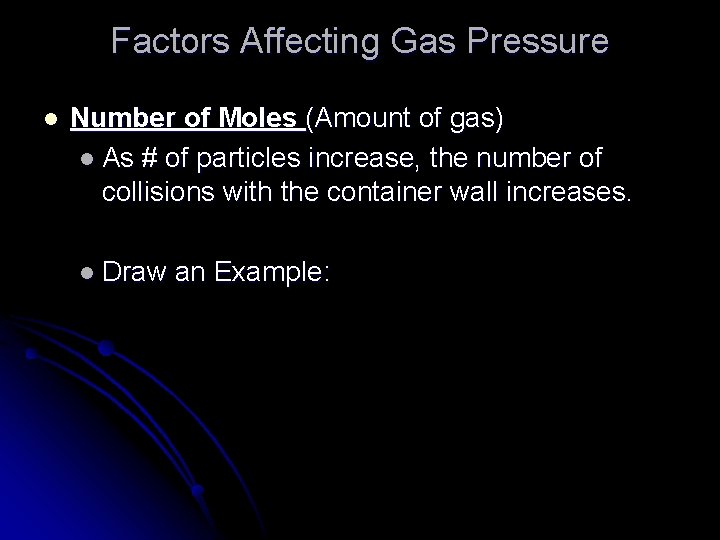 Factors Affecting Gas Pressure l Number of Moles (Amount of gas) l As #
