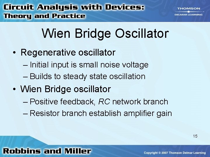 Wien Bridge Oscillator • Regenerative oscillator – Initial input is small noise voltage –