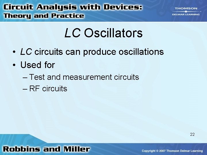 LC Oscillators • LC circuits can produce oscillations • Used for – Test and