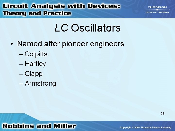 LC Oscillators • Named after pioneer engineers – Colpitts – Hartley – Clapp –