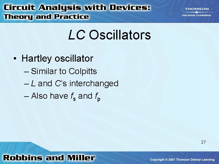 LC Oscillators • Hartley oscillator – Similar to Colpitts – L and C’s interchanged