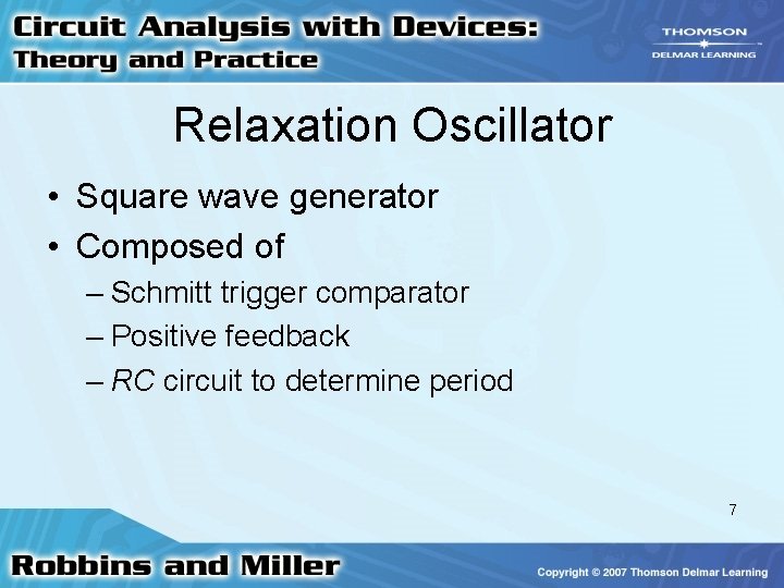 Relaxation Oscillator • Square wave generator • Composed of – Schmitt trigger comparator –
