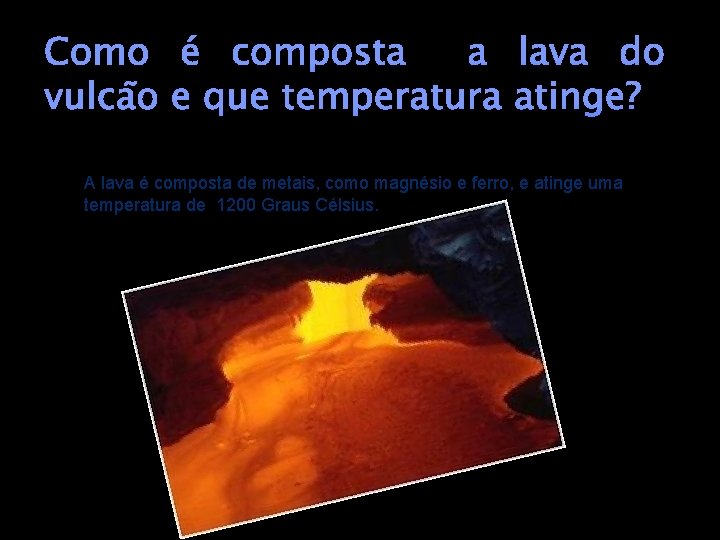 Como é composta a lava do vulcão e que temperatura atinge? A lava é