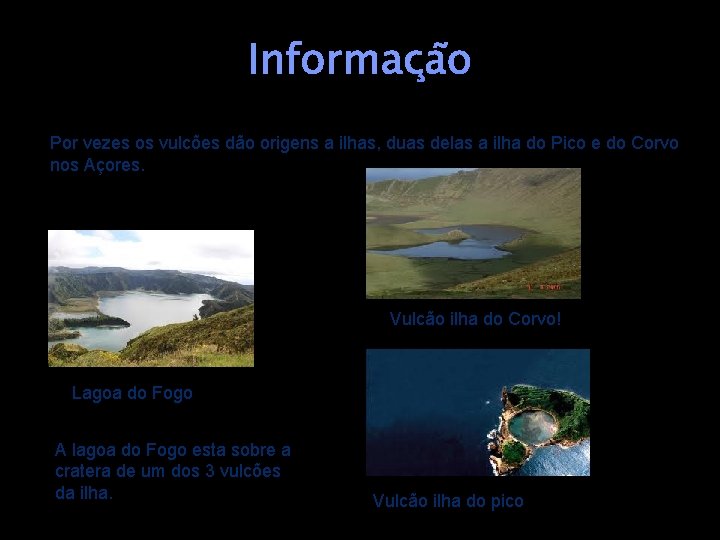 Informação Por vezes os vulcões dão origens a ilhas, duas delas a ilha do