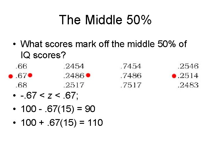 The Middle 50% • What scores mark off the middle 50% of IQ scores?