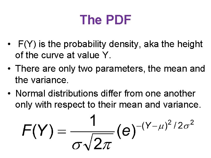 The PDF • F(Y) is the probability density, aka the height of the curve