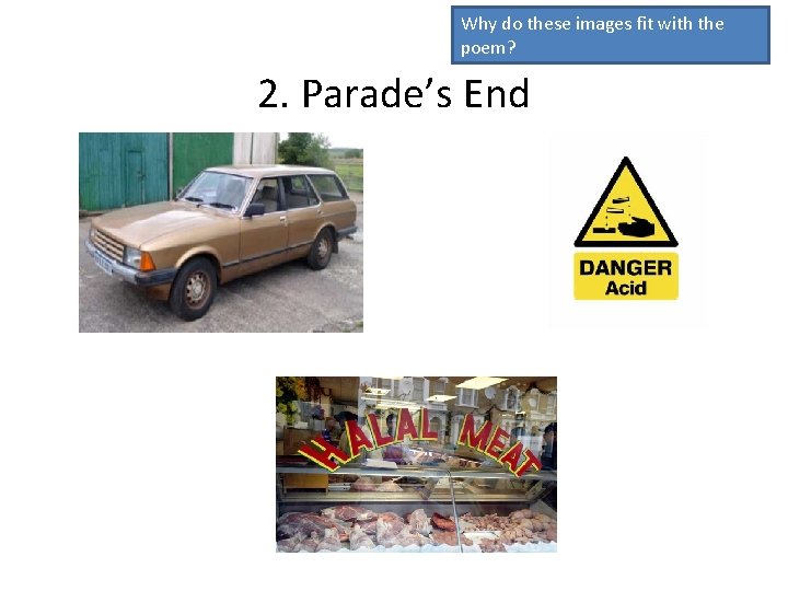 Why do these images fit with the poem? 2. Parade’s End 