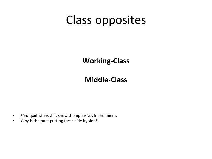 Class opposites Working-Class Middle-Class • • Find quotations that show the opposites in the