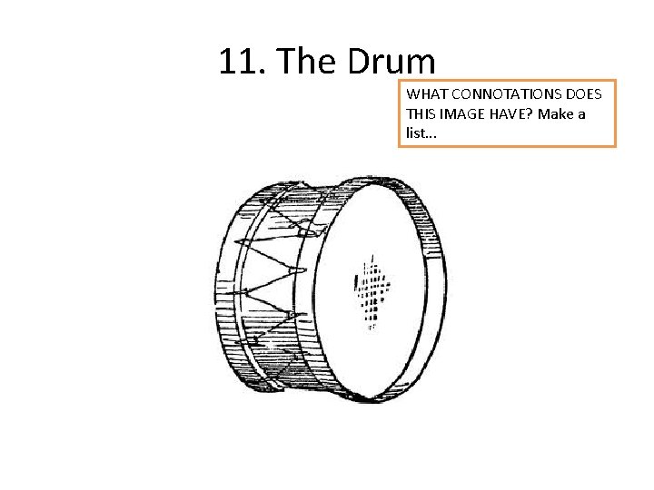 11. The Drum WHAT CONNOTATIONS DOES THIS IMAGE HAVE? Make a list. . .
