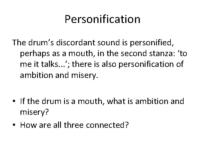 Personification The drum’s discordant sound is personified, perhaps as a mouth, in the second
