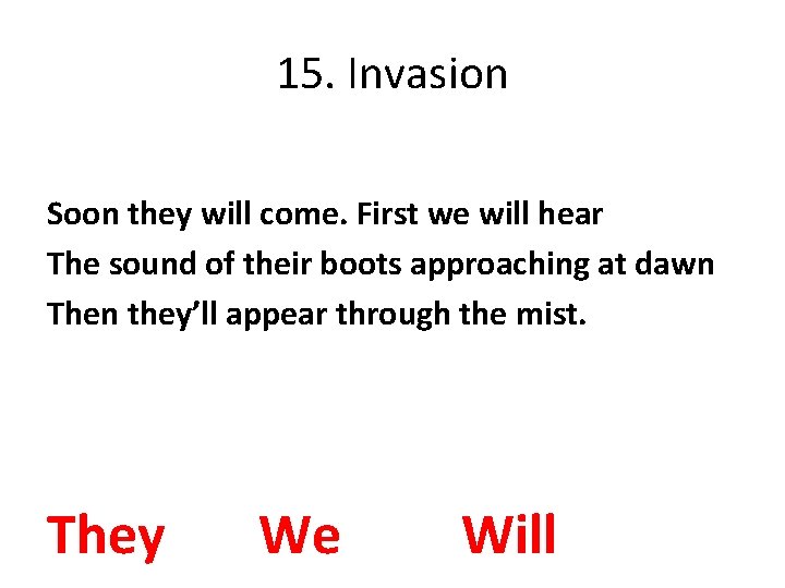 15. Invasion Soon they will come. First we will hear The sound of their