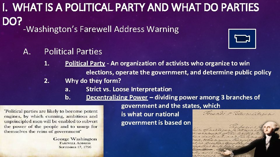 I. WHAT IS A POLITICAL PARTY AND WHAT DO PARTIES DO? -Washington’s Farewell Address