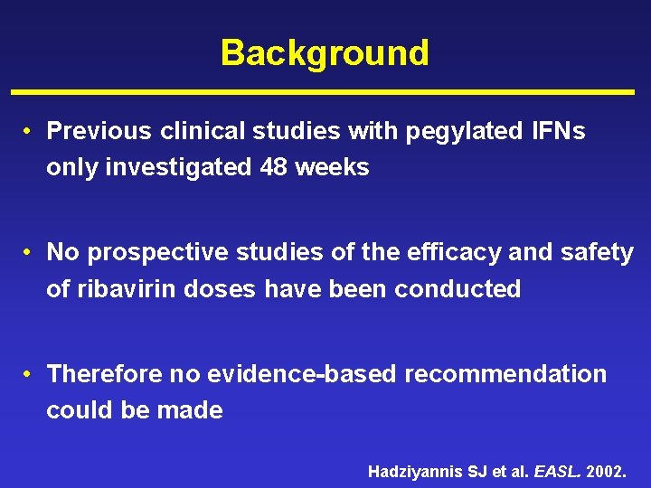 Background • Previous clinical studies with pegylated IFNs only investigated 48 weeks • No