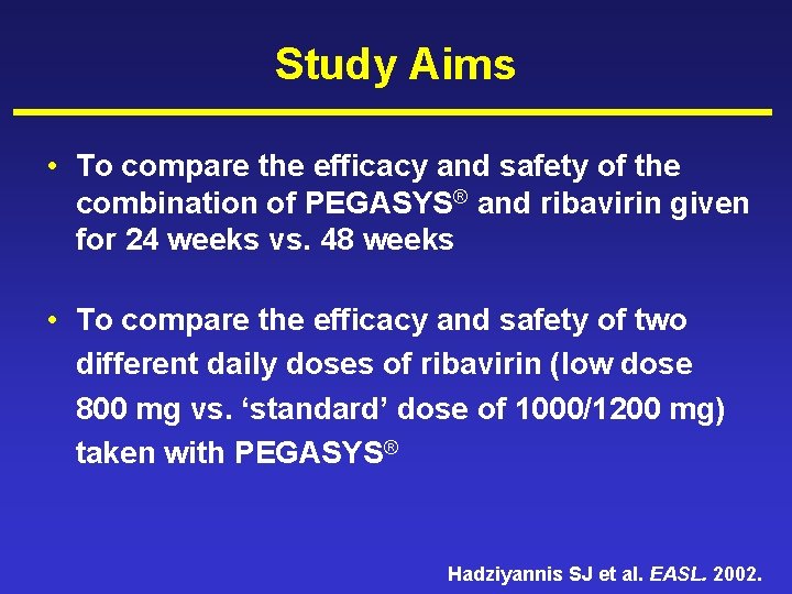 Study Aims • To compare the efficacy and safety of the combination of PEGASYS®