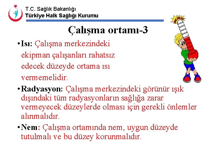 T. C. Sağlık Bakanlığı Türkiye Halk Sağlığı Kurumu Çalışma ortamı-3 • Isı: Çalışma merkezindeki