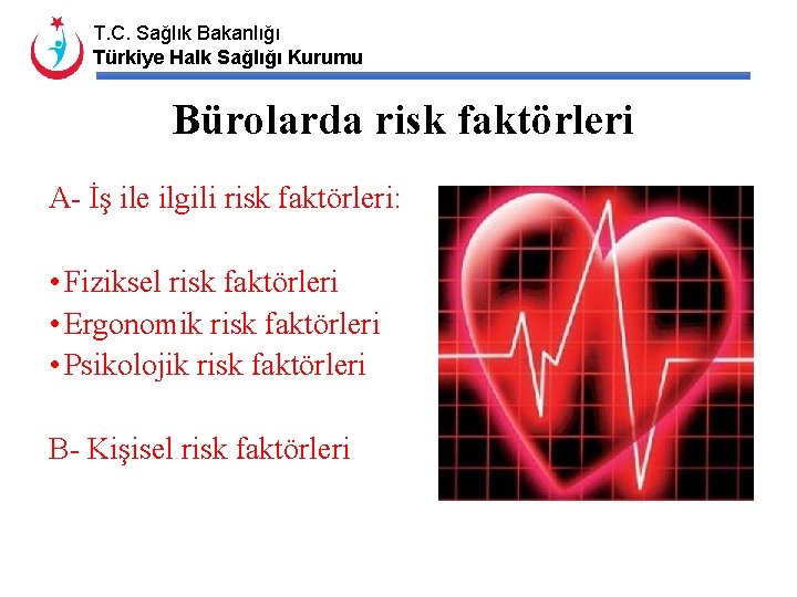 T. C. Sağlık Bakanlığı Türkiye Halk Sağlığı Kurumu Bürolarda risk faktörleri A- İş ile