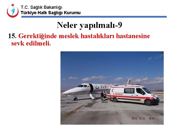 T. C. Sağlık Bakanlığı Türkiye Halk Sağlığı Kurumu Neler yapılmalı-9 15. Gerektiğinde meslek hastalıkları