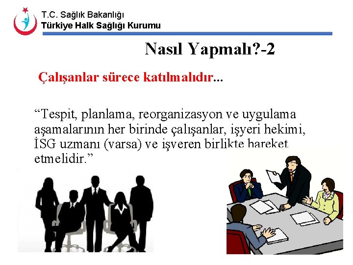T. C. Sağlık Bakanlığı Türkiye Halk Sağlığı Kurumu Nasıl Yapmalı? -2 Çalışanlar sürece katılmalıdır.