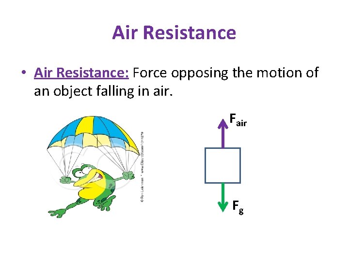 Air Resistance • Air Resistance: Force opposing the motion of an object falling in