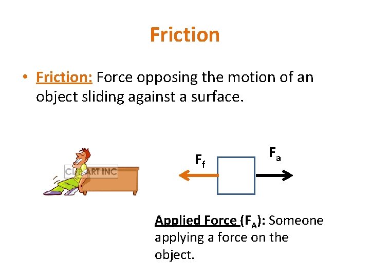 Friction • Friction: Force opposing the motion of an object sliding against a surface.