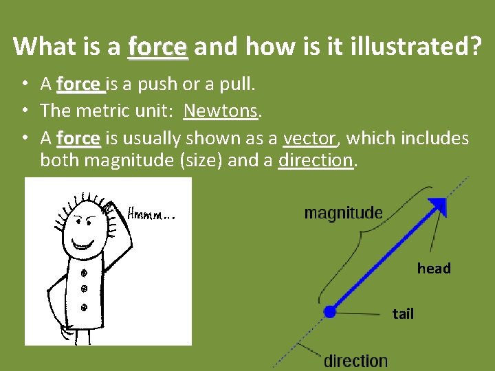 What is a force and how is it illustrated? • A force is a
