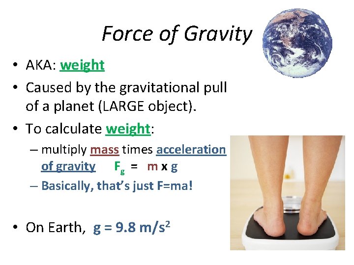 Force of Gravity • AKA: weight • Caused by the gravitational pull of a