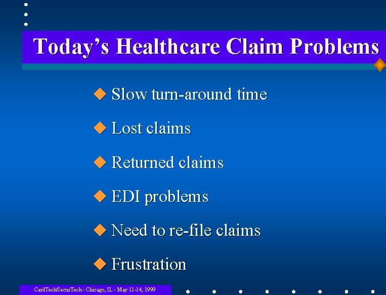 Today’s Healthcare Claim Problems u Slow turn-around time u Lost claims u Returned claims